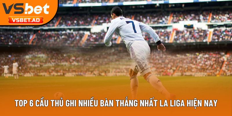 Cầu thủ ghi nhiều bàn thắng nhất La Liga